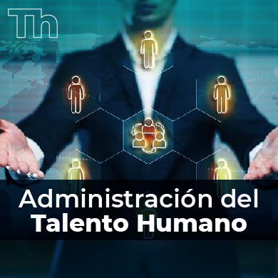 Administración del Talento Humano